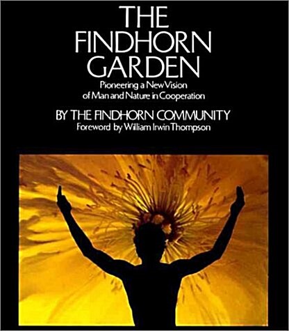 The Findhorn Garden: Pioneering a New Vision of Man and Nature in Cooperation (Paperback, 1St Edition)