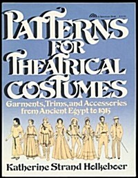 Patterns for Theatrical Costumes: Garments, Trims and Accesories Egypt to 1915 (Paperback)