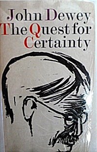 The Quest for Certainty: A Study of the Relation of Knowledge and Action (Gifford Lectures 1929) (Paperback)