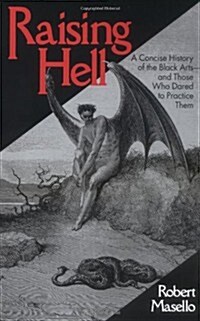 Raising Hell: A Concise History of the Black Arts - and Those Who Dared to Practice Them (Paperback, 1st)
