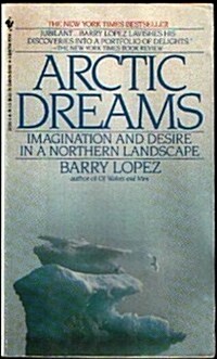 Arctic Dreams: Imagination and Desire in a Northern Landscape (Mass Market Paperback, Reissue)