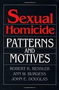 Sexual Homicide: Patterns and Motives (Hardcover, 1)