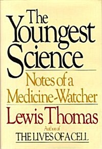 The Youngest Science: 2notes of a Medicine-Watcher (Hardcover)