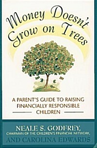 Money Doesnt Grow On Trees: A Parents  Guide to Raising Financially Responsible Children (Paperback, 1ST)