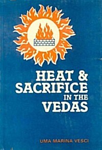 Heat and Sacrifice in the Vedas (Hardcover, Subsequent)