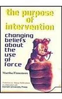 The Purpose of Intervention: Changing Beliefs About the Use of Forces (Hardcover)