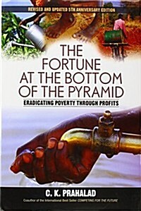 Fortune at the Bottom of the Pyramid: Eradicating Poverty Through Profits (Hardcover)