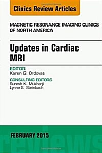 Updates in Cardiac MRI, an Issue of Magnetic Resonance Imaging Clinics of North America (Hardcover, UK)