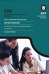 CISI IAD Level 4 UK Regulation and Professional Integrity Syllabus Version 7 : Review Exercises (Paperback)