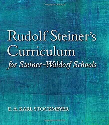 Rudolf Steiners Curriculum for Steiner-Waldorf Schools : An Attempt to Summarise His Indications (Paperback, 5 Revised edition)