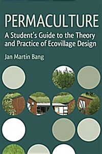 Permaculture : A Students Guide to the Theory and Practice of Ecovillage Design (Paperback)