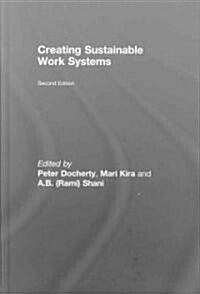 Creating Sustainable Work Systems : Developing Social Sustainability (Hardcover, 2 ed)