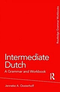 Intermediate Dutch: A Grammar and Workbook (Paperback)