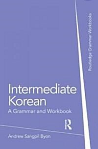 Intermediate Korean : A Grammar and Workbook (Paperback)