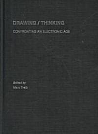 Drawing/Thinking: Confronting an Electronic Age (Hardcover)