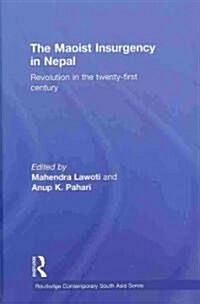 The Maoist Insurgency in Nepal : Revolution in the Twenty-First Century (Hardcover)