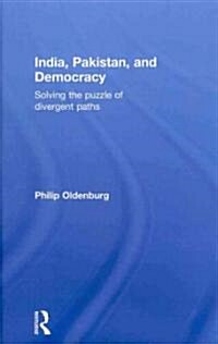 India, Pakistan, and Democracy : Solving the Puzzle of Divergent Paths (Hardcover)