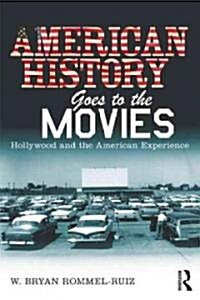 American History Goes to the Movies : Hollywood and the American Experience (Paperback)