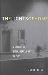 The Lights of Home : A Century of Latin American Writers in Paris (Paperback)