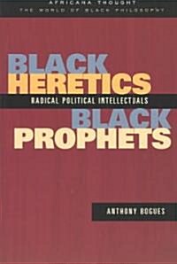 Black Heretics, Black Prophets : Radical Political Intellectuals (Paperback)