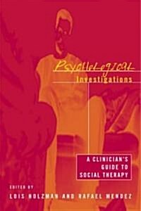Psychological Investigations : A Clinicians Guide to Social Therapy (Paperback)