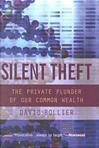 Silent Theft : The Private Plunder of Our Common Wealth (Paperback)