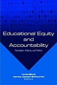 Educational Equity and Accountability : Paradigms, Policies, and Politics (Paperback)