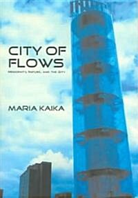 City of Flows : Modernity, Nature, and the City (Paperback)