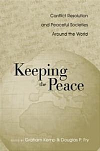 Keeping the Peace : Conflict Resolution and Peaceful Societies Around the World (Paperback)