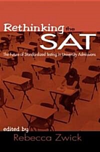 Rethinking the SAT : The Future of Standardized Testing in University Admissions (Paperback)