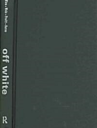 Off White : Readings on Power, Privilege, and Resistance (Hardcover, 2 ed)