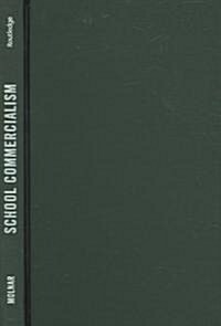 School Commercialism : From Democratic Ideal to Market Commodity (Hardcover)
