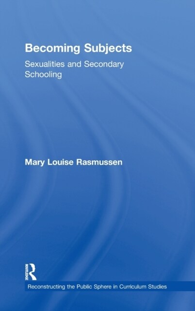 Becoming Subjects: Sexualities and Secondary Schooling (Hardcover)
