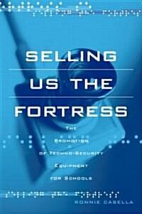 Selling Us the Fortress : The Promotion of Techno-Security Equipment for Schools (Paperback)
