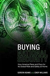 Buying National Security : How America Plans and Pays for Its Global Role and Safety at Home (Paperback)