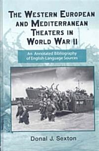 The Western European and Mediterranean Theaters in World War II : An Annotated Bibliography of English-language Sources (Hardcover, annotated ed)