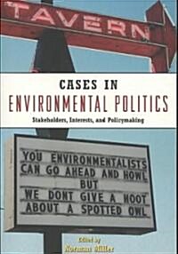 Cases in Environmental Politics : Stakeholders, Interests, and Policymaking (Paperback)