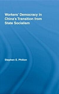 Workers Democracy in Chinas Transition from State Socialism (Hardcover)