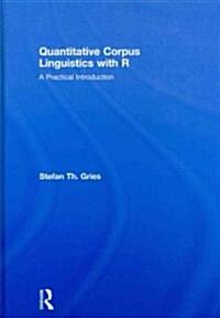 Quantitative Corpus Linguistics with R : A Practical Introduction (Hardcover)