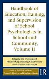 Handbook of Education, Training, and Supervision of School Psychologists in School and Community, Volume II : Bridging the Training and Practice Gap:  (Hardcover)