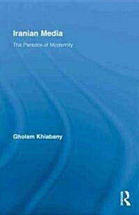 Iranian Media : The Paradox of Modernity (Hardcover)