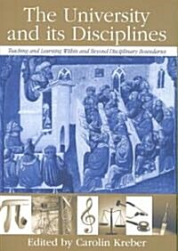 The University and Its Disciplines : Teaching and Learning within and Beyond Disciplinary Boundaries (Paperback)
