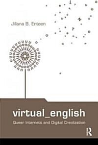 Virtual English : Queer Internets and Digital Creolization (Hardcover)