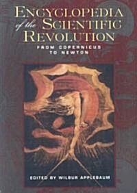 Encyclopedia of the Scientific Revolution : From Copernicus to Newton (Paperback)