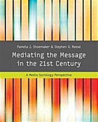 Mediating the Message in the 21st Century : A Media Sociology Perspective (Paperback)