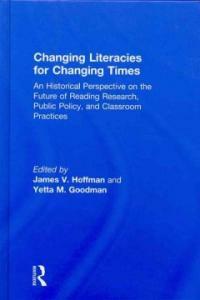 Changing literacies for changing times : an historical perspective on the future of reading research, public policy, and classroom practices