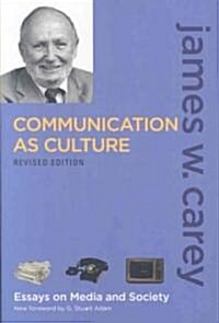 Communication as Culture, Revised Edition : Essays on Media and Society (Paperback, 2 ed)