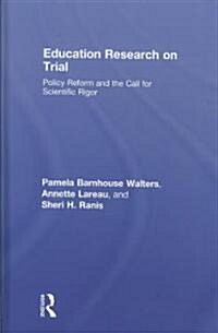 Education Research On Trial : Policy Reform and the Call for Scientific Rigor (Hardcover)