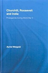 Churchill, Roosevelt and India : Propaganda During World War II (Hardcover)