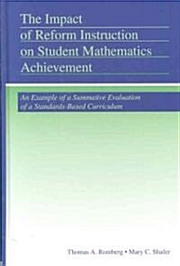 The Impact of Reform Instruction on Student Mathematics Achievement : An Example of a Summative Evaluation of a Standards-based Curriculum (Hardcover)